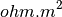 $ohm.m^2$