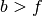 b > f